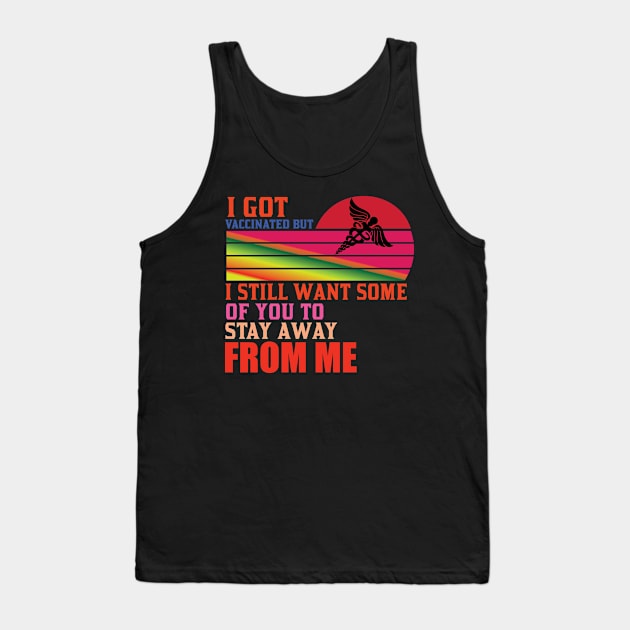 I Got Vaccinated But Still Want You To Stay Away From Me Tank Top by Lasso Print